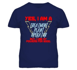 Yes I Am A Treatment Plant Operator Funny Powers T Shirt