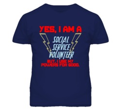 Yes I Am A Social Service Volunteer Funny Powers T Shirt