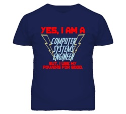Yes I Am A Computer Systems Engineer Funny Powers T Shirt