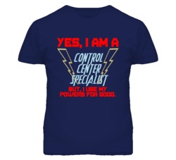 Yes I Am A Control Center Specialist Funny Powers T Shirt