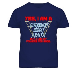 Yes I Am A Government Budget Analyst Funny Powers T Shirt