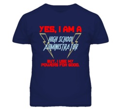 Yes I Am A High School Administrator Funny Powers T Shirt