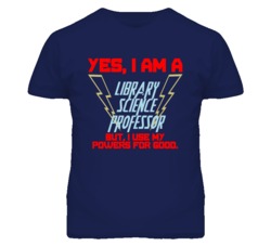Yes I Am A Library Science Professor Funny Powers T Shirt