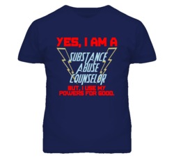 Yes I Am A Substance Abuse Counselor Funny Powers T Shirt