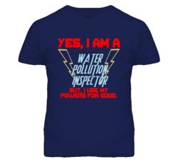 Yes I Am A Water Pollution Inspector Funny Powers T Shirt