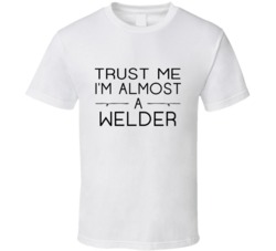 Welder Trust Me Occupation T Shirt
