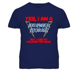 Yes I Am A Developmental Psychologist Funny Powers T Shirt