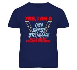 Yes I Am A Child Support Investigator Funny Powers T Shirt