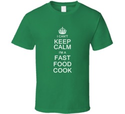 I Can't Keep Calm I'm a Fast Food Cook  T Shirt