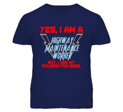 Yes I Am A Highway Maintenance Worker Funny Powers T Shirt