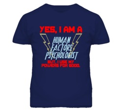 Yes I Am A Human Factors Psychologist Funny Powers T Shirt