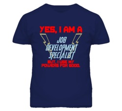 Yes I Am A Job Development Specialist Funny Powers T Shirt