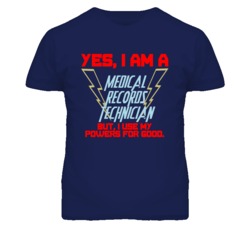 Yes I Am A Medical Records Technician Funny Powers T Shirt