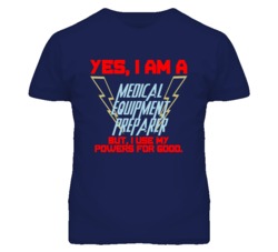Yes I Am A Medical Equipment Preparer Funny Powers T Shirt