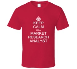 Keep Calm I'm a Market Research Analyst  T Shirt