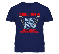 Yes I Am A Security Systems Installer Funny Powers T Shirt