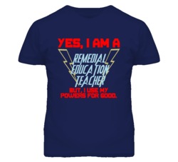 Yes I Am A Remedial Education Teacher Funny Powers T Shirt
