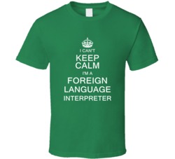 I Can't Keep Calm I'm a Foreign Language Interpreter  T Shirt
