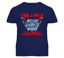 Yes I Am A Welfare Eligibility Worker Funny Powers T Shirt