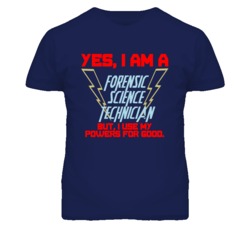 Yes I Am A Forensic Science Technician Funny Powers T Shirt