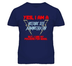 Yes I Am A Historic Site Administrator Funny Powers T Shirt