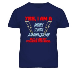 Yes I Am A Middle School Administrator Funny Powers T Shirt