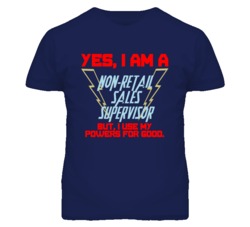 Yes I Am A Non-Retail Sales Supervisor Funny Powers T Shirt