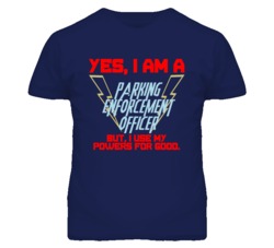 Yes I Am A Parking Enforcement Officer Funny Powers T Shirt