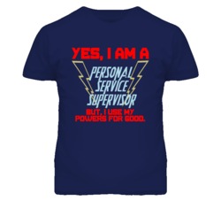 Yes I Am A Personal Service Supervisor Funny Powers T Shirt