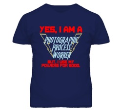 Yes I Am A Photographic Process Worker Funny Powers T Shirt
