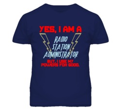 Yes I Am A Radio Station Administrator Funny Powers T Shirt