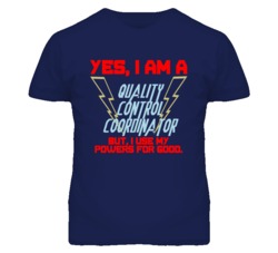 Yes I Am A Quality Control Coordinator Funny Powers T Shirt