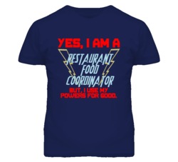 Yes I Am A Restaurant Food Coordinator Funny Powers T Shirt