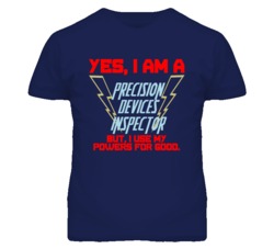 Yes I Am A Precision Devices Inspector Funny Powers T Shirt