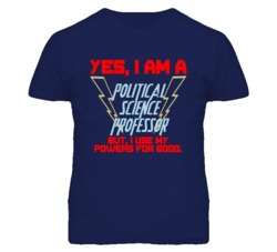 Yes I Am A Political Science Professor Funny Powers T Shirt