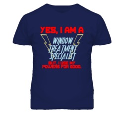 Yes I Am A Window Treatment Specialist Funny Powers T Shirt