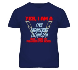 Yes I Am A Civil Engineering Technician Funny Powers T Shirt