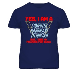 Yes I Am A Computer Hardware Technician Funny Powers T Shirt