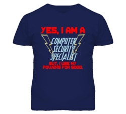 Yes I Am A Computer Security Specialist Funny Powers T Shirt