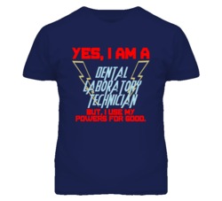 Yes I Am A Dental Laboratory Technician Funny Powers T Shirt
