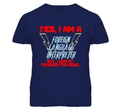 Yes I Am A Foreign Language Interpreter Funny Powers T Shirt