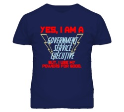 Yes I Am A Government Service Executive Funny Powers T Shirt