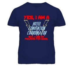 Yes I Am A Hotel Convention Coordinator Funny Powers T Shirt