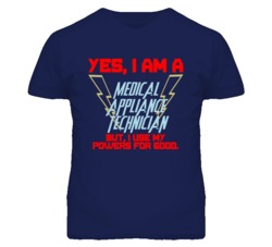 Yes I Am A Medical Appliance Technician Funny Powers T Shirt