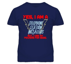 Yes I Am A Telephone Station Installers Funny Powers T Shirt