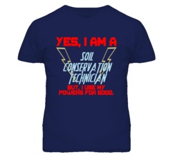 Yes I Am A Soil Conservation Technician Funny Powers T Shirt