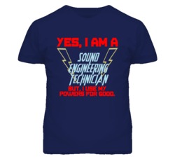 Yes I Am A Sound Engineering Technician Funny Powers T Shirt