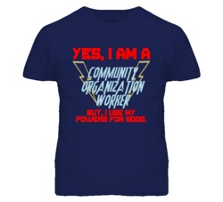 Yes I Am A Community Organization Worker Funny Powers T Shirt