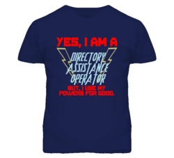Yes I Am A Directory Assistance Operator Funny Powers T Shirt