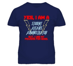 Yes I Am A Student Affairs Administrator Funny Powers T Shirt